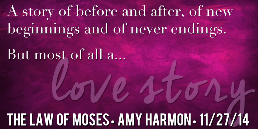***Teasers for The Law of Moses by Amy Harmon!  #5Greats